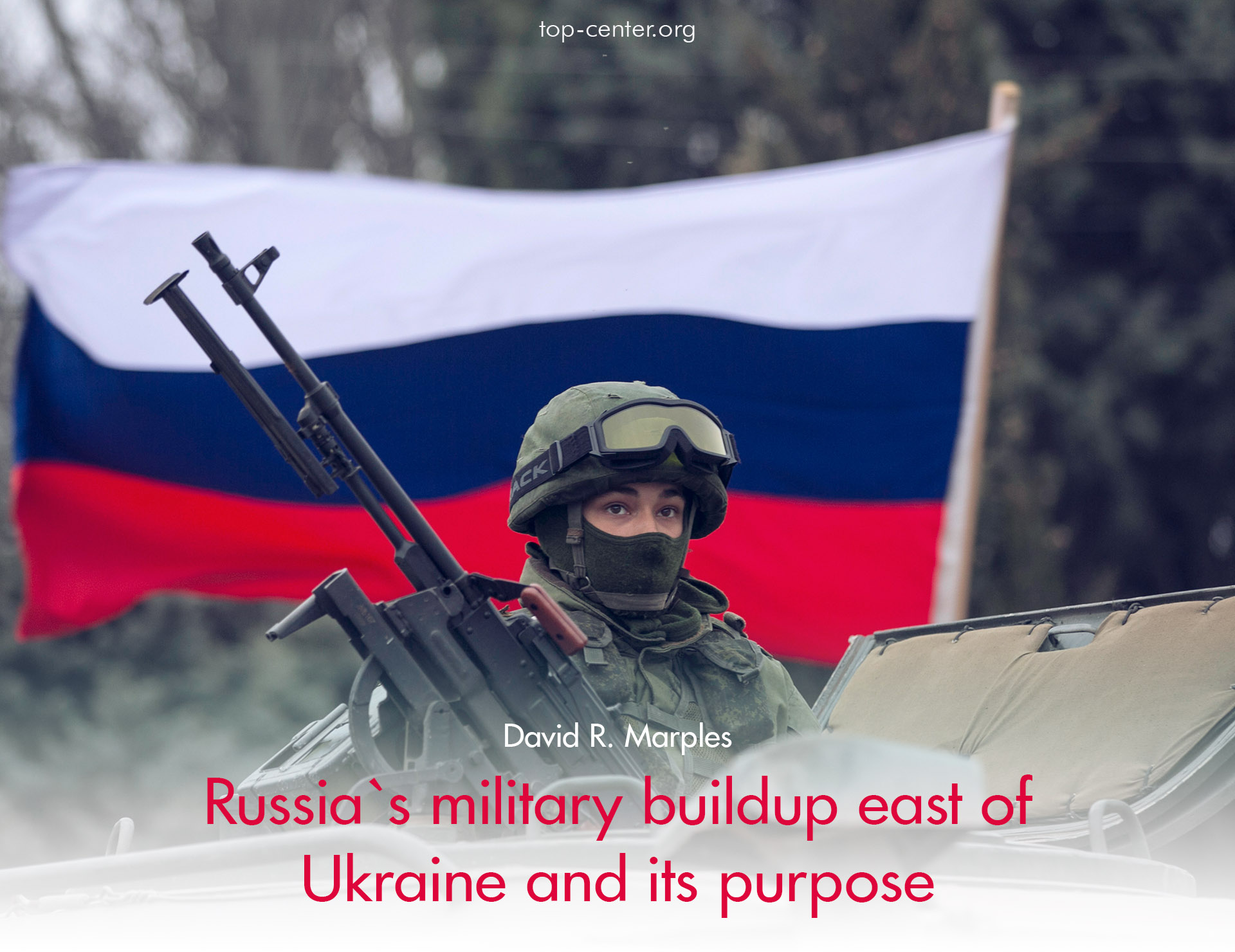 Russia`s military buildup east of Ukraine and its purpose