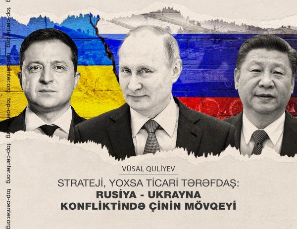 Strateji, yoxsa ticari tərəfdaş: Rusiya - Ukrayna konfliktində Çinin mövqeyi