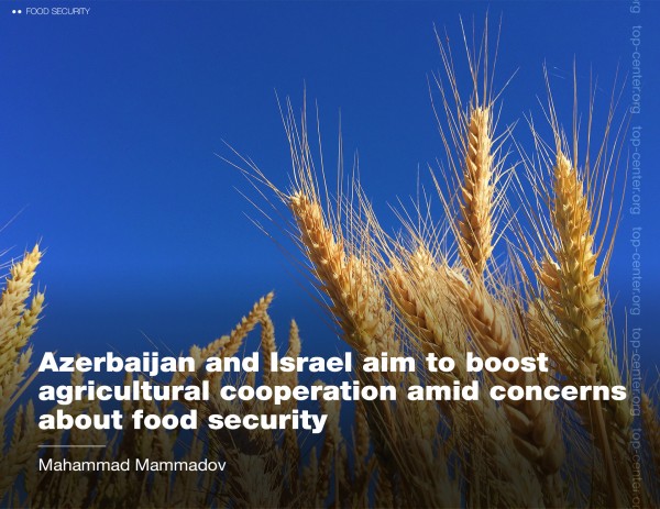 Azerbaijan and Israel aim to boost agricultural cooperation amid concerns about food security  