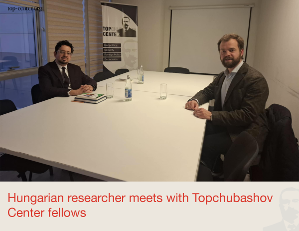 Hungarian researcher meets with Topchubashov Center fellows