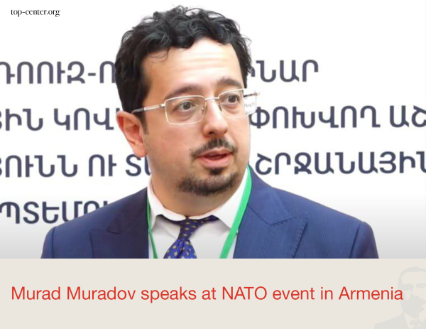 Murad Muradov NATO-nun Ermənistandakı tədbirində çıxış edib