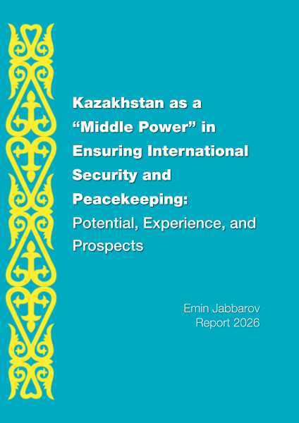 Kazakhstan as a “Middle Power” in Ensuring International Security and Peacekeeping: Potential, Experience, and Prospects